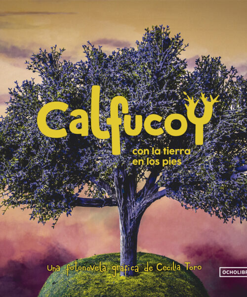 Calfucoy. Con la tierra en los pies | Cecilia Toro | LIBRO