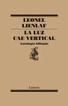 La luz cae vertical. Antología Bilingüe | Leonel Lienlaf | Libro