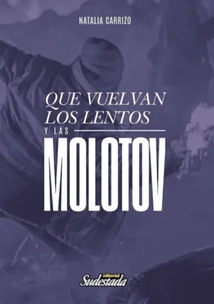 Que vuelvan los lentos y las molotov | Natalia Carrizo | Libro