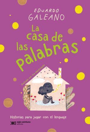 La casa de las palabras | Eduardo Galeano | Libro