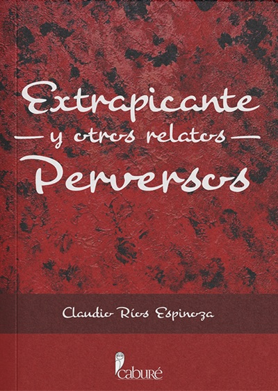 Extrapicante y otros relatos perversos | Claudio Ríos E. | Libro