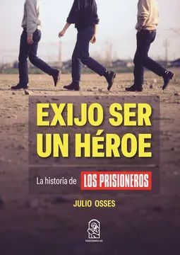 Exijo ser un heroe | Julio Osses | libro