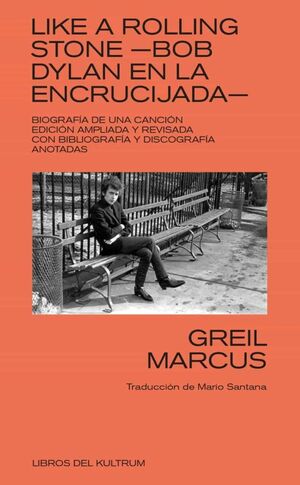 Like a rolling stone, Bob Dylan en la Encrucijada | Marcus Greil | libro