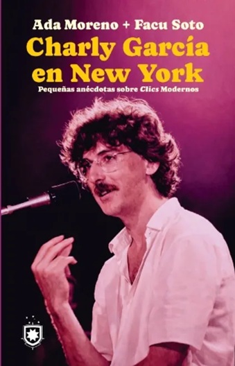 Charly García en Nueva York. Pequeñas anécdotas sobre Clics Modernos | Ada Moreno & Facu Soto| Libro