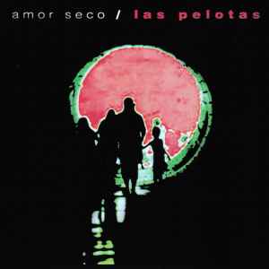 Amor seco | Las Pelotas | Cd