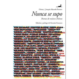 Nunca se supo,Poemas de musicos chilenos. Chinoy-Miranda